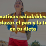 Alternativas saludables para reemplazar el pan y la tortilla en tu dieta
