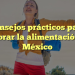 Consejos prácticos para mejorar la alimentación en México