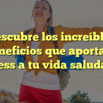 Descubre los increíbles beneficios que aporta el fitness a tu vida saludable