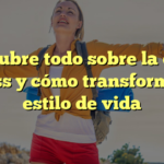 Descubre todo sobre la dieta fitness y cómo transformar tu estilo de vida