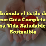 Descubriendo el Estilo de Vida Vegano: Guía Completa para una Vida Saludable y Sostenible