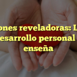 Lecciones reveladoras: Lo que el desarrollo personal nos enseña