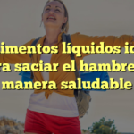 Los alimentos líquidos ideales para saciar el hambre de manera saludable