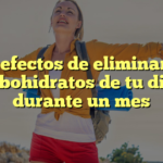 Los efectos de eliminar los carbohidratos de tu dieta durante un mes