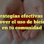 5 Estrategias efectivas para promover el uso de bicicletas en tu comunidad