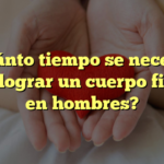 ¿Cuánto tiempo se necesita para lograr un cuerpo fitness en hombres?