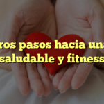 Primeros pasos hacia una vida saludable y fitness