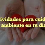 5 actividades para cuidar el medio ambiente en tu día a día