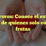 Frugívoros: Conoce el estilo de vida de quienes solo comen frutas