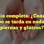 Guía completa: ¿Cuánto tiempo se tarda en endurecer piernas y glúteos?
