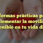 10 formas prácticas para implementar la movilidad sostenible en tu vida diaria