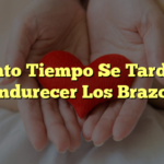 Cuanto Tiempo Se Tarda En Endurecer Los Brazos