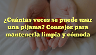 ¿Cuántas veces se puede usar una pijama? Consejos para mantenerla limpia y cómoda