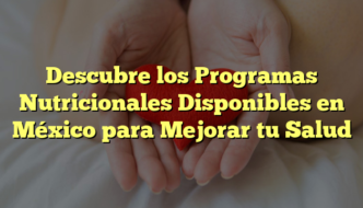 Descubre los Programas Nutricionales Disponibles en México para Mejorar tu Salud