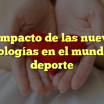 El impacto de las nuevas tecnologías en el mundo del deporte