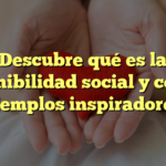 Descubre qué es la sostenibilidad social y conoce ejemplos inspiradores