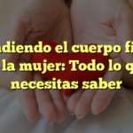 Entendiendo el cuerpo fitness en la mujer: Todo lo que necesitas saber