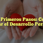 Los Primeros Pasos: Cómo Iniciar el Desarrollo Personal