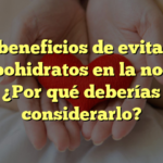 Los beneficios de evitar los carbohidratos en la noche: ¿Por qué deberías considerarlo?