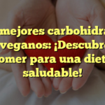 Los mejores carbohidratos para veganos: ¡Descubre qué comer para una dieta saludable!