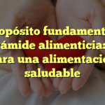 El propósito fundamental de la pirámide alimenticia: guía para una alimentación saludable