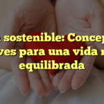 Vida sostenible: Concepto y claves para una vida más equilibrada