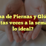 Rutina de Piernas y Glúteos: ¿Cuántas veces a la semana es lo ideal?