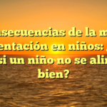 Consecuencias de la mala alimentación en niños: ¿Qué pasa si un niño no se alimenta bien?