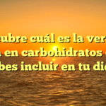 Descubre cuál es la verdura alta en carbohidratos que debes incluir en tu dieta