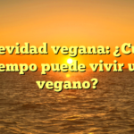 Longevidad vegana: ¿Cuánto tiempo puede vivir un vegano?