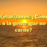Veg(etari)anos: ¿Cómo se llama a la gente que no come carne?