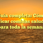 Guía completa: Cómo planificar comidas saludables para toda la semana