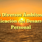 Los Diversos Ámbitos de Aplicación del Desarrollo Personal
