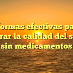 5 formas efectivas para mejorar la calidad del sueño sin medicamentos