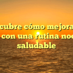 Descubre cómo mejorar tu sueño con una rutina nocturna saludable